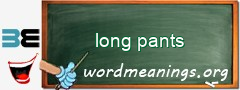 WordMeaning blackboard for long pants